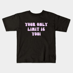 Your Only Limit Is You Inspirational Kids T-Shirt